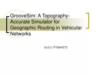 GrooveSim: A Topography-Accurate Simulator for Geographic Routing in Vehicular Networks