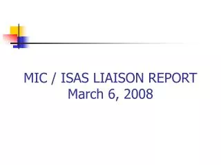 MIC / ISAS LIAISON REPORT March 6, 2008