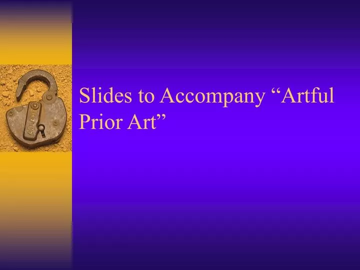 slides to accompany artful prior art