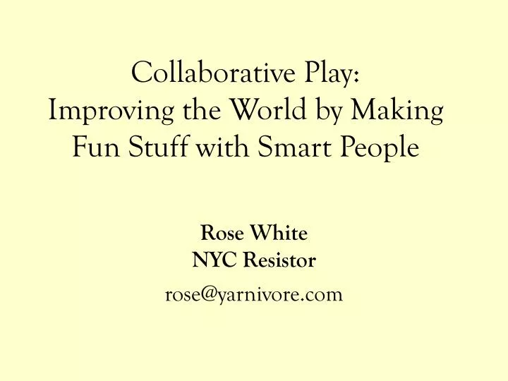 collaborative play improving the world by making fun stuff with smart people