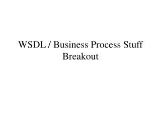 wsdl business process stuff breakout