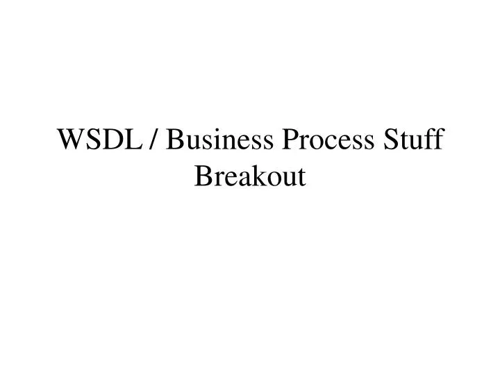 wsdl business process stuff breakout