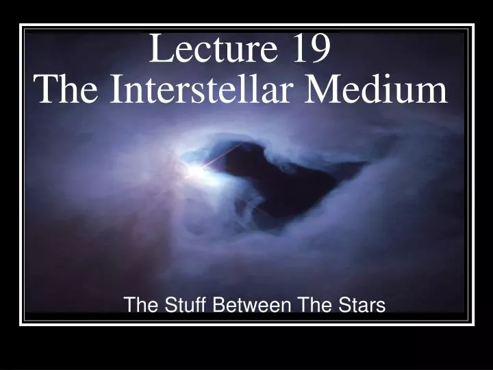 lecture 19 the interstellar medium