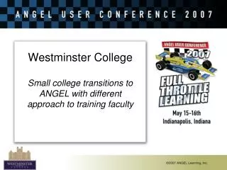 Westminster College Small college transitions to ANGEL with different approach to training faculty