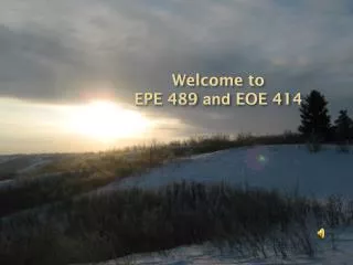 Welcome to EPE 489 and EOE 414