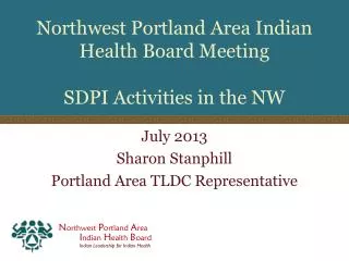 Northwest Portland Area Indian Health Board Meeting SDPI Activities in the NW