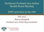 Northwest Portland Area Indian Health Board Meeting SDPI Activities in the NW
