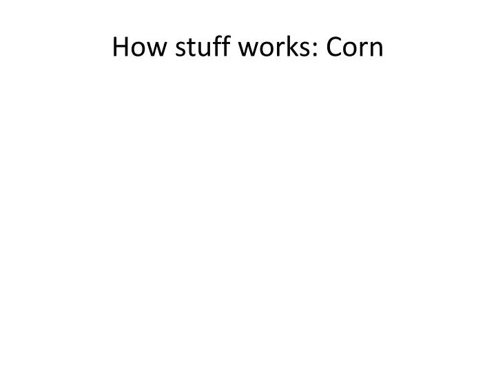 how stuff works corn