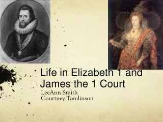 Life in Elizabeth 1 and James the 1 Court
