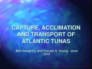 CAPTURE, ACCLIMATION AND TRANSPORT OF ATLANTIC TUNAS