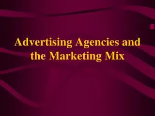Advertising Agencies and the Marketing Mix