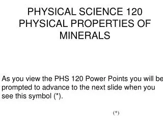 PHYSICAL SCIENCE 120 PHYSICAL PROPERTIES OF MINERALS