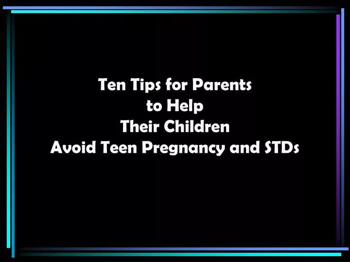 ten tips for parents to help their children avoid teen pregnancy and stds