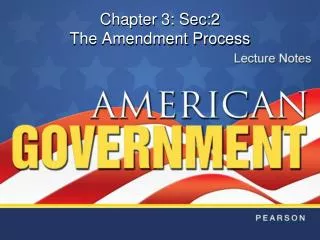 Chapter 3: Sec:2 The Amendment Process
