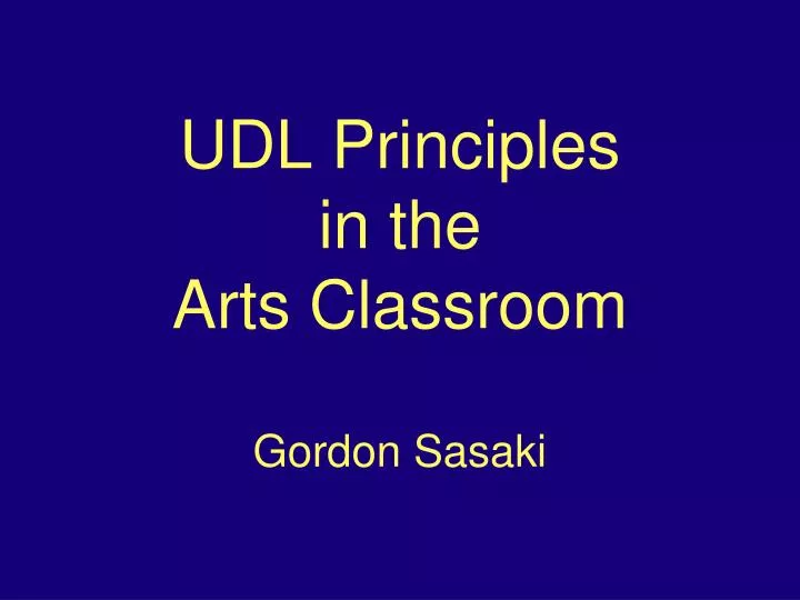 udl principles in the arts classroom gordon sasaki