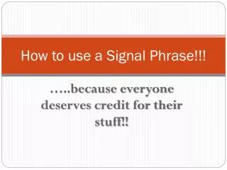How to use a Signal Phrase!!!