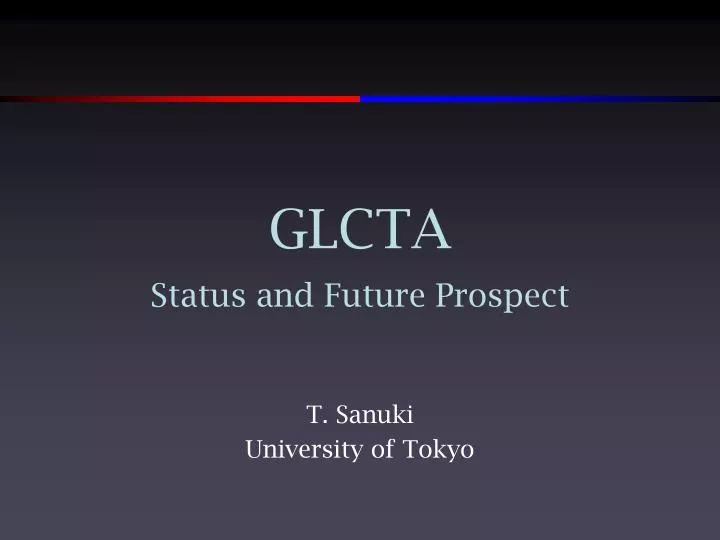 glcta status and future prospect