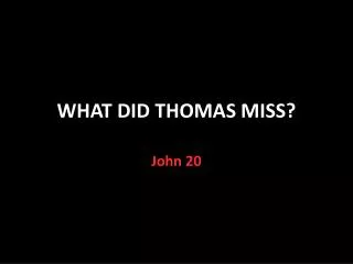 WHAT DID THOMAS MISS?