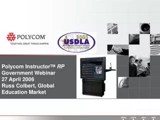 Polycom Instructor TM RP Government Webinar 27 April 2006 Russ Colbert, Global Education Market