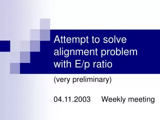 Attempt to solve alignment problem with E/p ratio