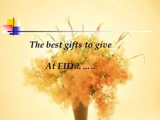 The best gifts to give At EID……..