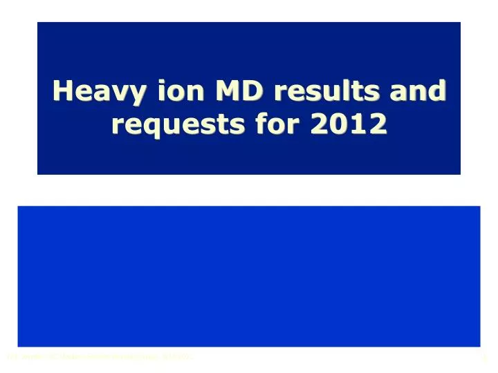 heavy ion md results and requests for 2012
