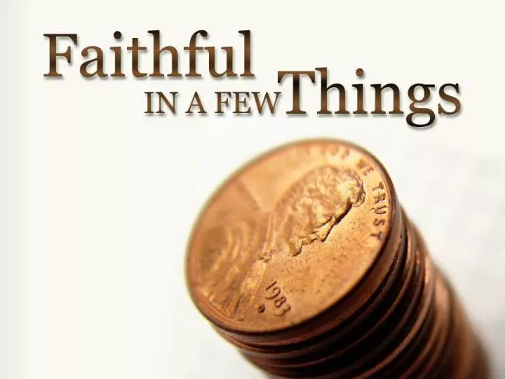 faithful in a few things luke 16 1 13
