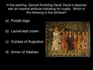 Purple toga Laurel-leaf crown Cuirass of Augustus d)	Armor of Hadrian