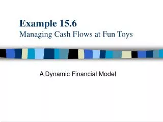 Example 15.6 Managing Cash Flows at Fun Toys