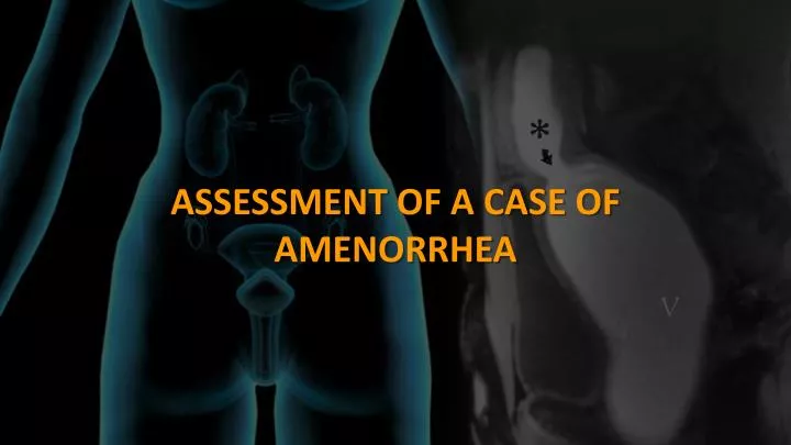 assessment of a case of amenorrhea