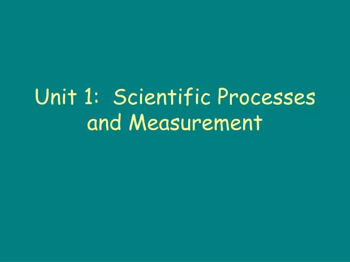 unit 1 scientific processes and measurement