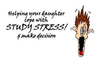 Helping your daughter cope with STUDY STRESS! &amp; make decision