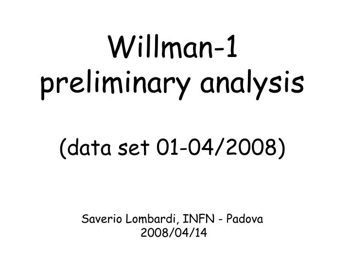willman 1 preliminary analysis data set 01 04 2008 saverio lombardi infn padova 2008 04 14