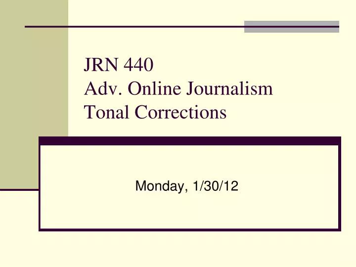 jrn 440 adv online journalism tonal corrections