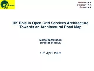 UK Role in Open Grid Services Architecture Towards an Architectural Road Map Malcolm Atkinson