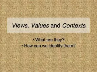Views, Values and Contexts