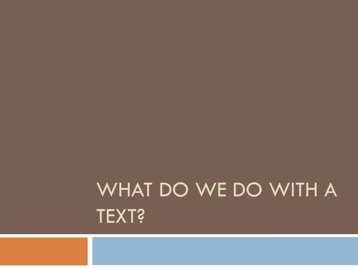 what do we do with a text