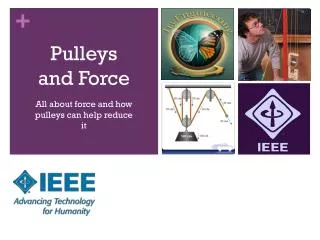 Pulleys and Force All about force and how pulleys can help reduce it September 2010