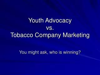 Youth Advocacy vs. Tobacco Company Marketing