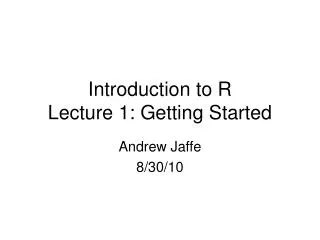 Introduction to R Lecture 1: Getting Started