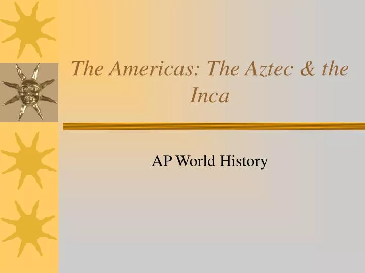 the americas the aztec the inca