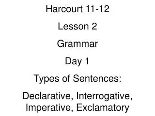Harcourt 11-12 Lesson 2 Grammar Day 1 Types of Sentences: