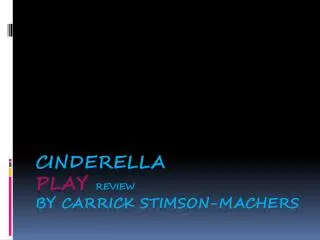 Cinderella Play Review By Carrick Stimson- Machers