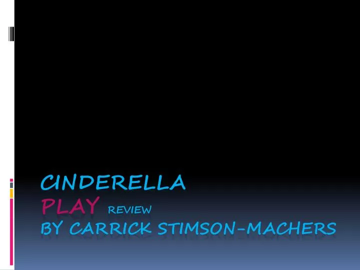 cinderella play review by carrick stimson machers