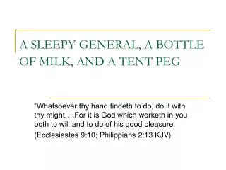 A SLEEPY GENERAL, A BOTTLE OF MILK, AND A TENT PEG