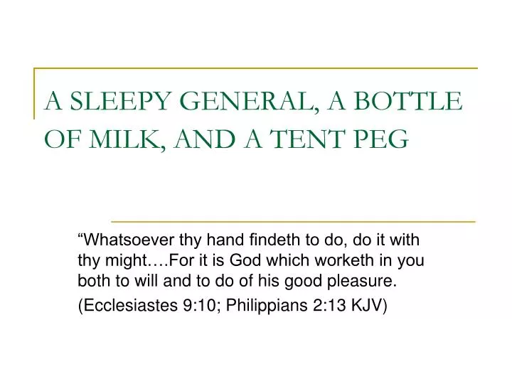 a sleepy general a bottle of milk and a tent peg