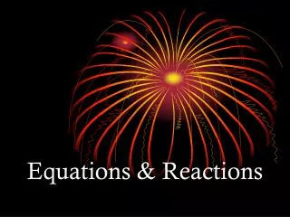 Equations &amp; Reactions