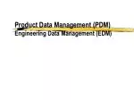 Product Data Management (PDM) Engineering Data Management (EDM) - slide 1
