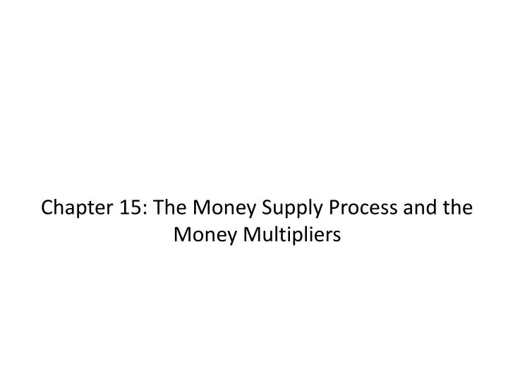 chapter 15 the money supply process and the money multipliers