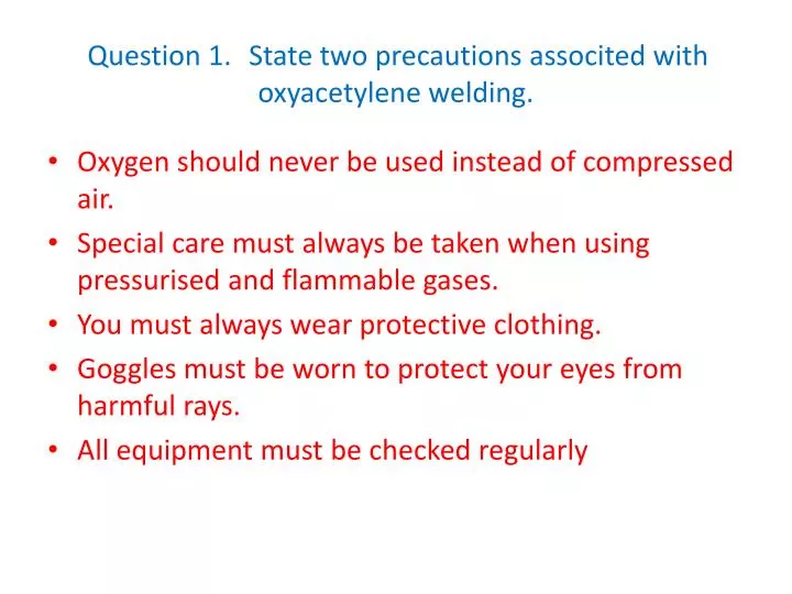question 1 state two precautions associted with oxyacetylene welding